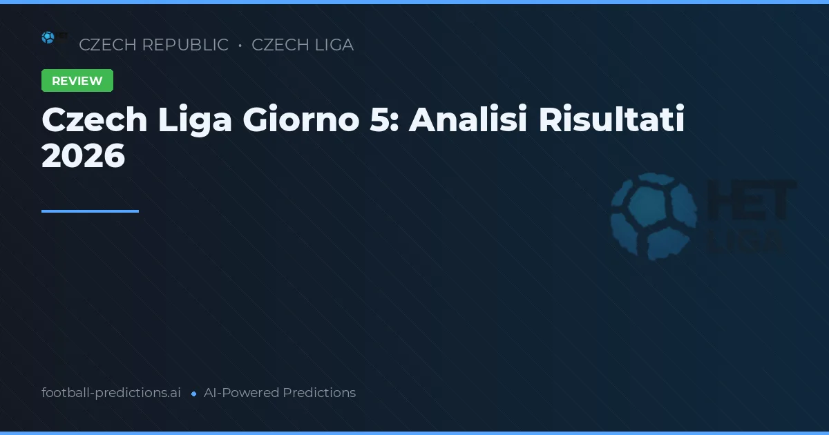 Czech Liga Giorno 5: Analisi Risultati 2026