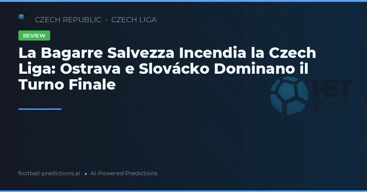 La Bagarre Salvezza Incendia la Czech Liga: Ostrava e Slovácko Dominano il Turno Finale