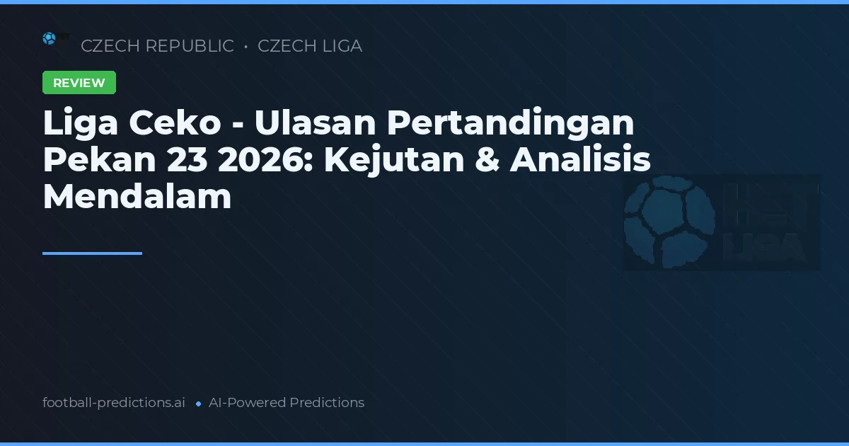 Liga Ceko - Ulasan Pertandingan Pekan 23 2026: Kejutan & Analisis Mendalam