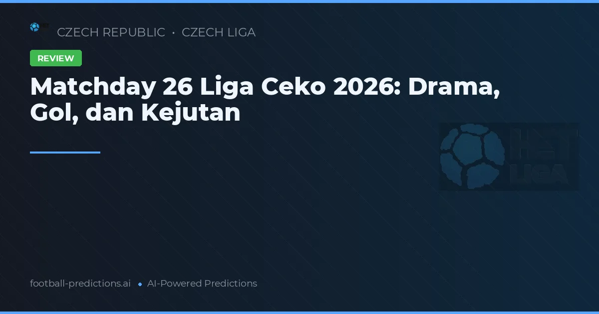 Matchday 26 Liga Ceko 2026: Drama, Gol, dan Kejutan