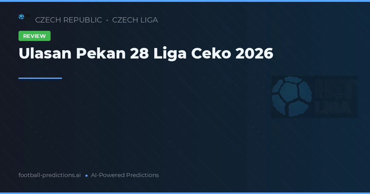 Ulasan Pekan 28 Liga Ceko 2026