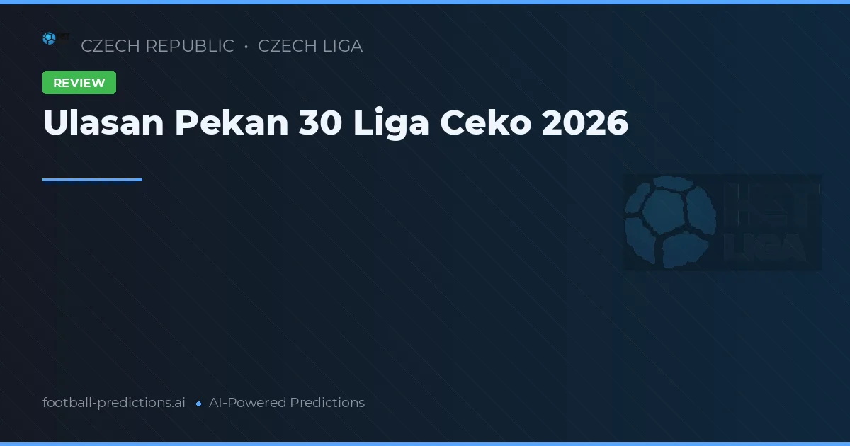 Ulasan Pekan 30 Liga Ceko 2026