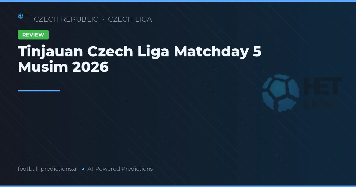 Tinjauan Czech Liga Matchday 5 Musim 2026