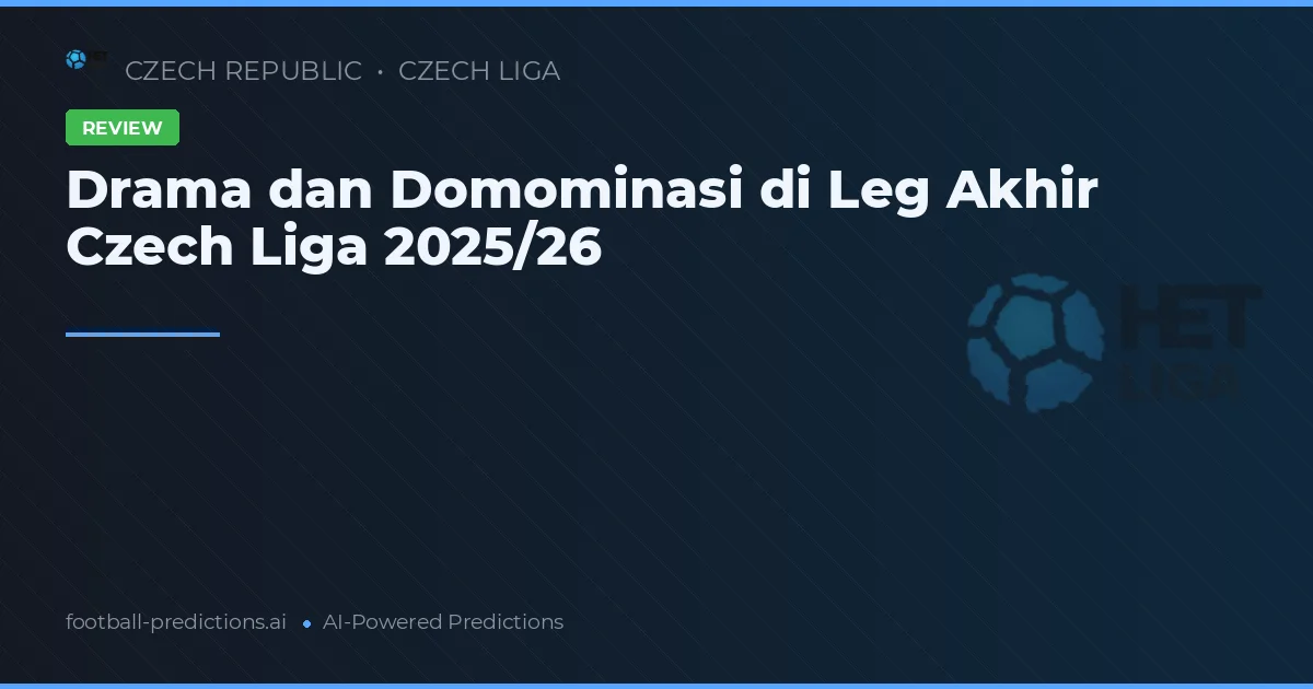 Drama dan Domominasi di Leg Akhir Czech Liga 2025/26