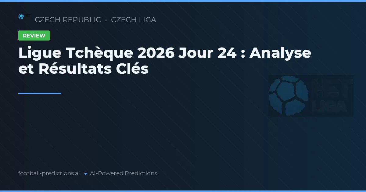 Ligue Tchèque 2026 Jour 24 : Analyse et Résultats Clés