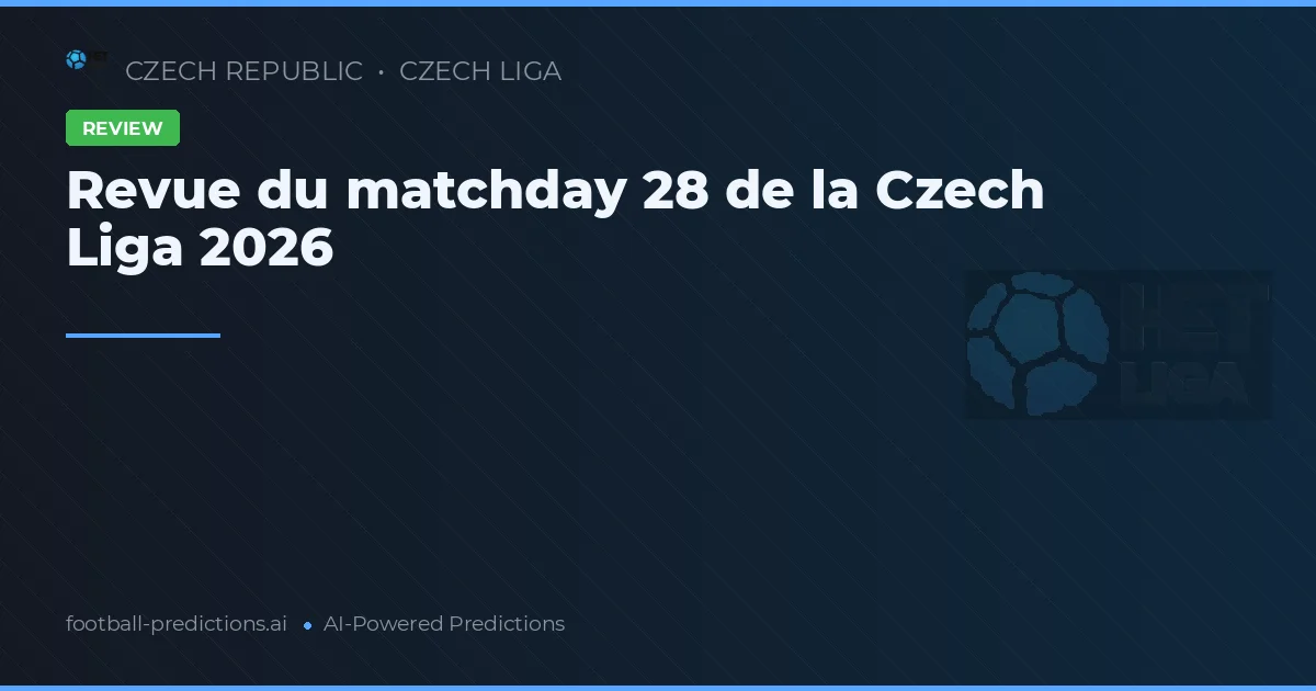 Revue du matchday 28 de la Czech Liga 2026