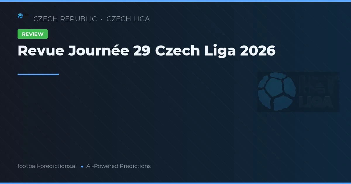 Revue Journée 29 Czech Liga 2026