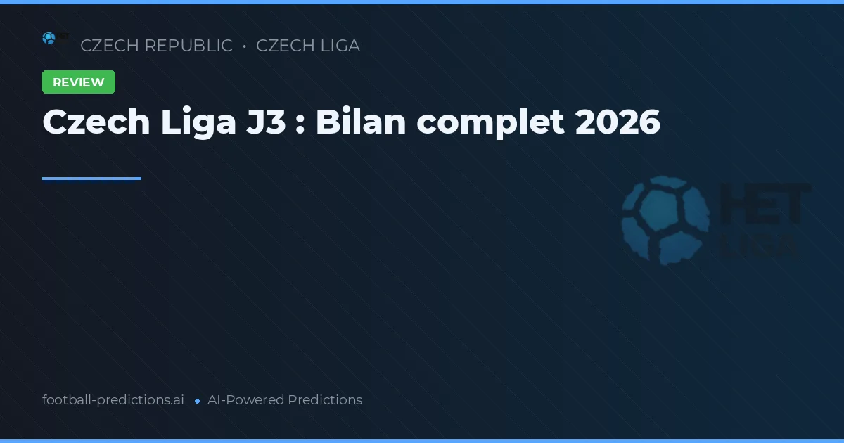 Czech Liga J3 : Bilan complet 2026