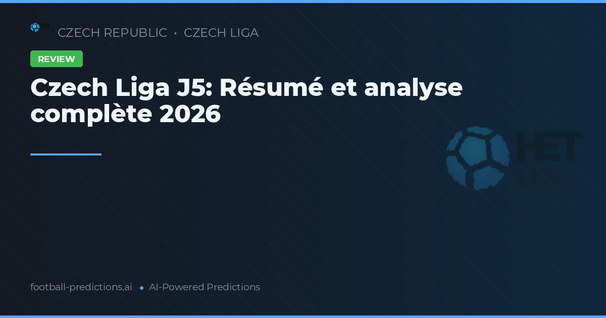 Czech Liga J5: Résumé et analyse complète 2026