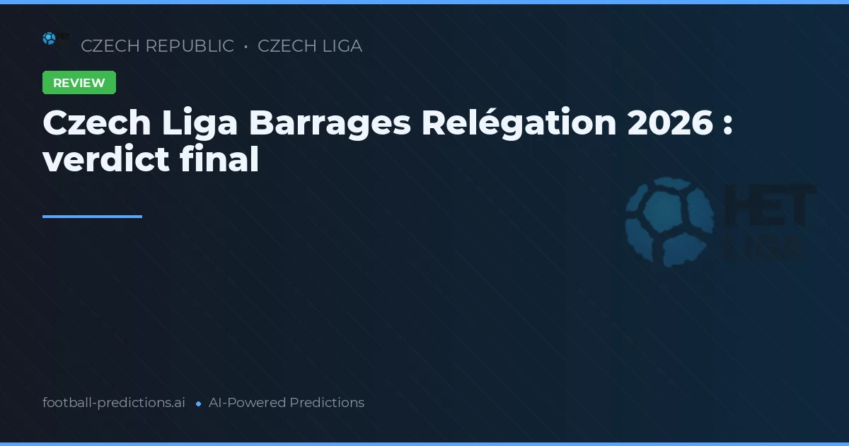 Czech Liga Barrages Relégation 2026 : verdict final