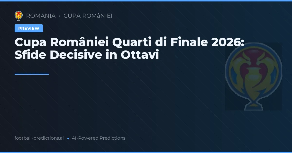 Cupa României Quarti di Finale 2026: Sfide Decisive in Ottavi