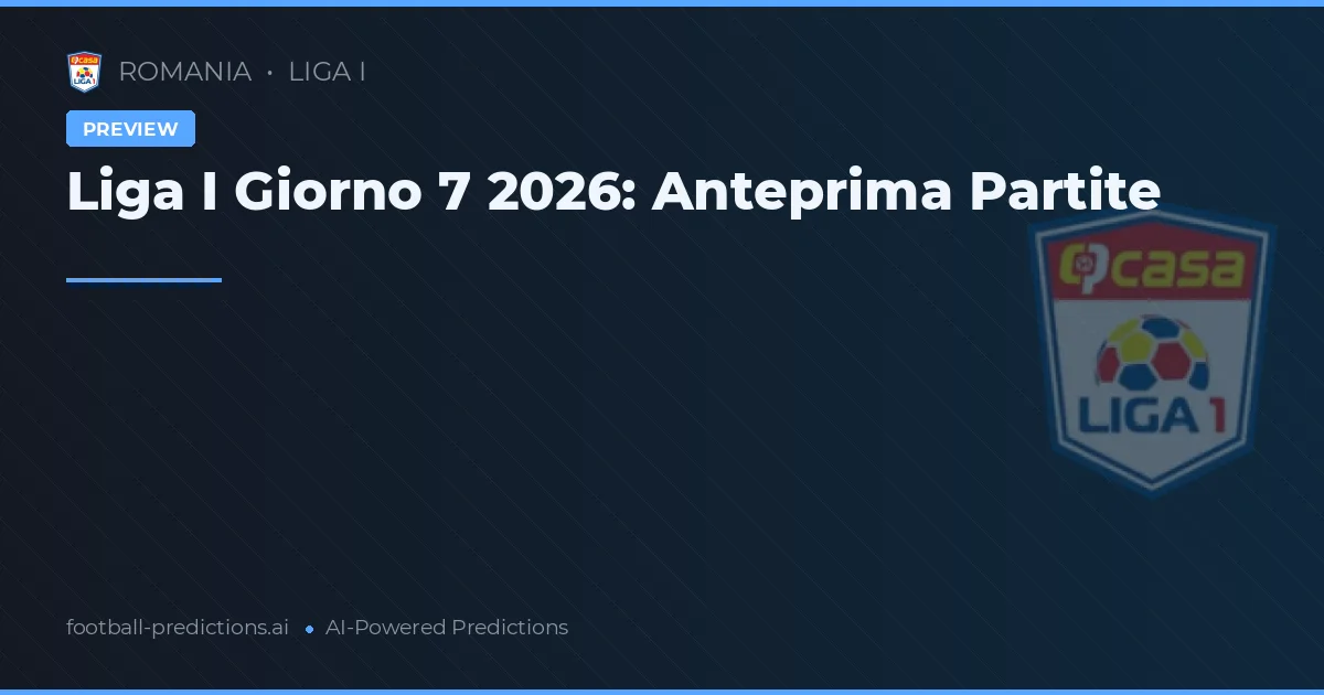 Liga I Giorno 7 2026: Anteprima Partite