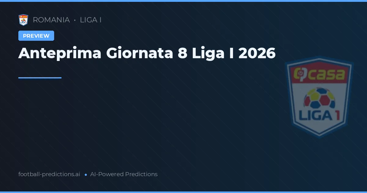 Anteprima Giornata 8 Liga I 2026
