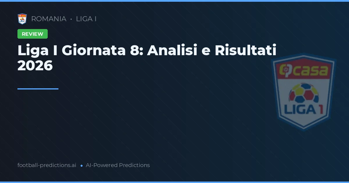 Liga I Giornata 8: Analisi e Risultati 2026