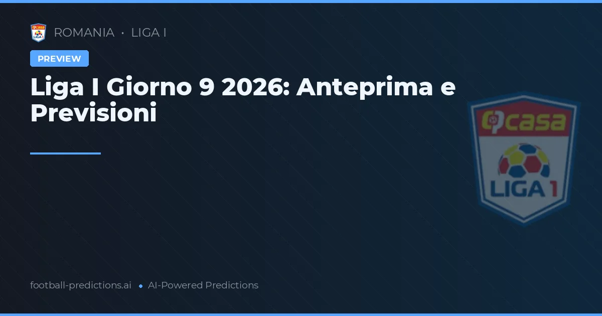 Liga I Giorno 9 2026: Anteprima e Previsioni