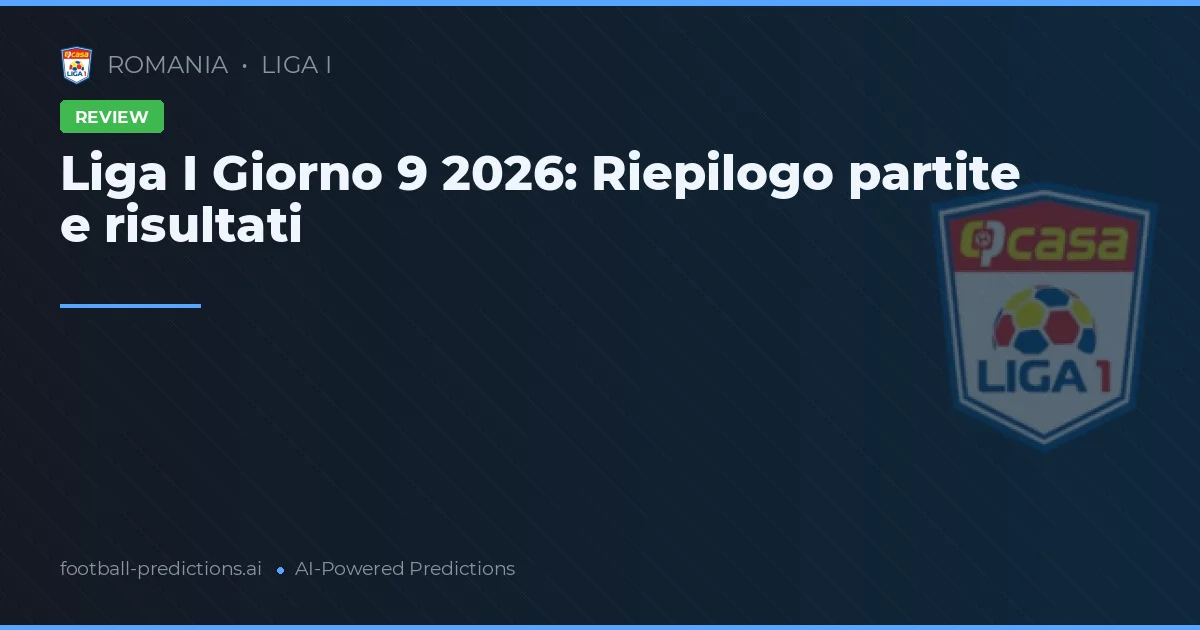 Liga I Giorno 9 2026: Riepilogo partite e risultati