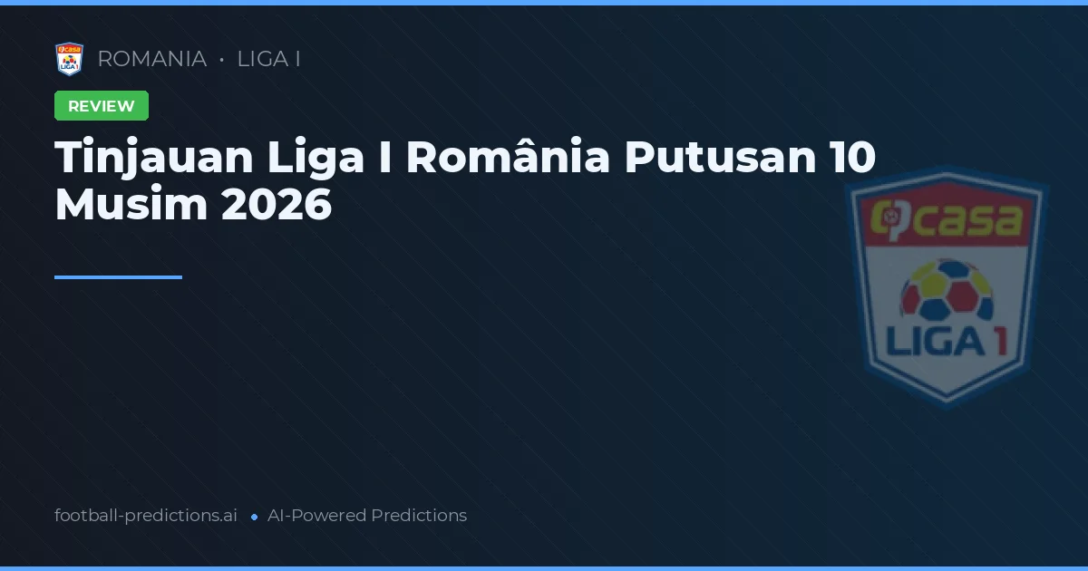 Tinjauan Liga I România Putusan 10 Musim 2026