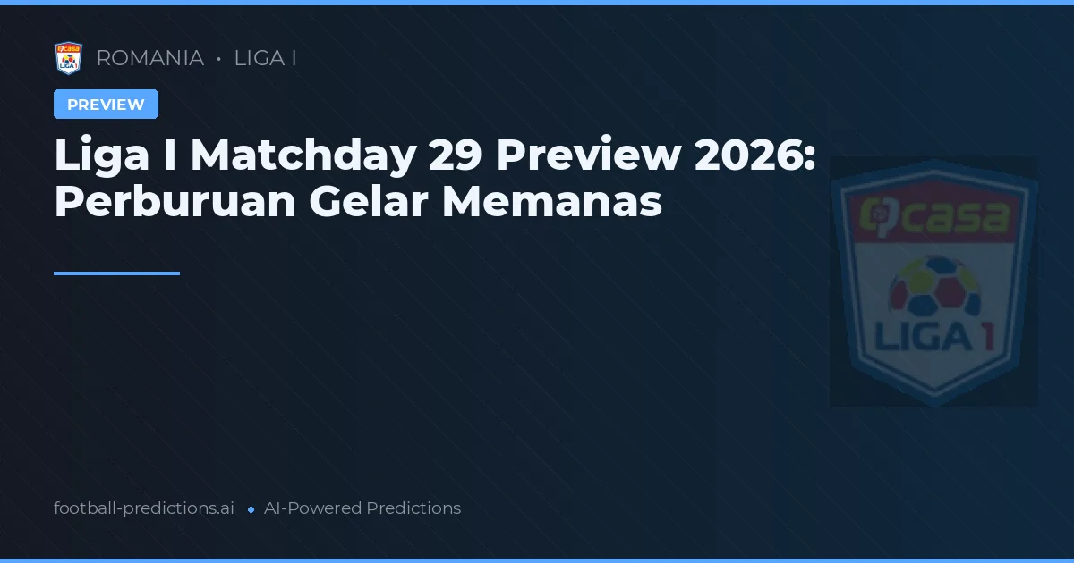 Liga I Matchday 29 Preview 2026: Perburuan Gelar Memanas