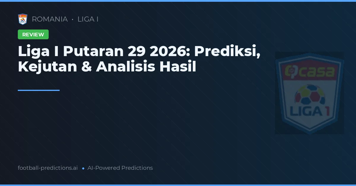 Liga I Putaran 29 2026: Prediksi, Kejutan & Analisis Hasil