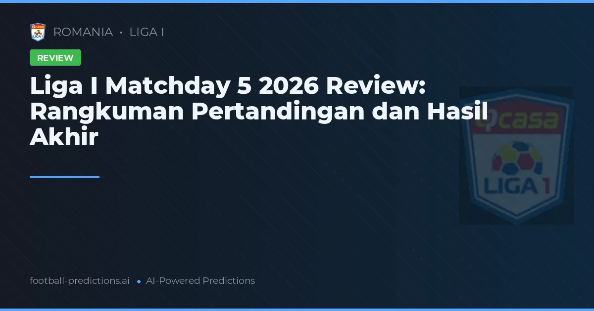 Liga I Matchday 5 2026 Review: Rangkuman Pertandingan dan Hasil Akhir