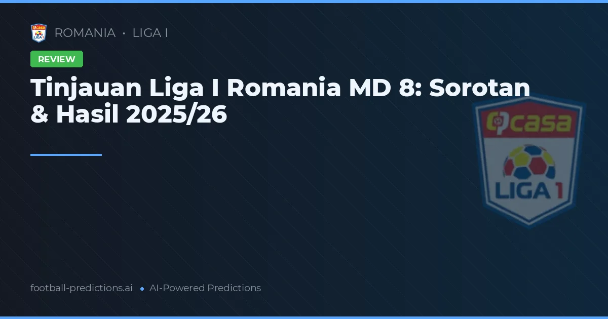 Tinjauan Liga I Romania MD 8: Sorotan & Hasil 2025/26