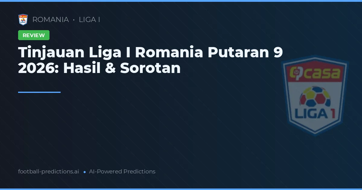 Tinjauan Liga I Romania Putaran 9 2026: Hasil & Sorotan