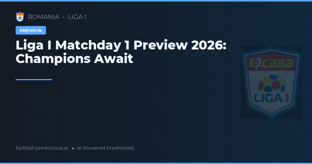 Liga I Matchday 1 Preview 2026: Top Teams Ready to Roar