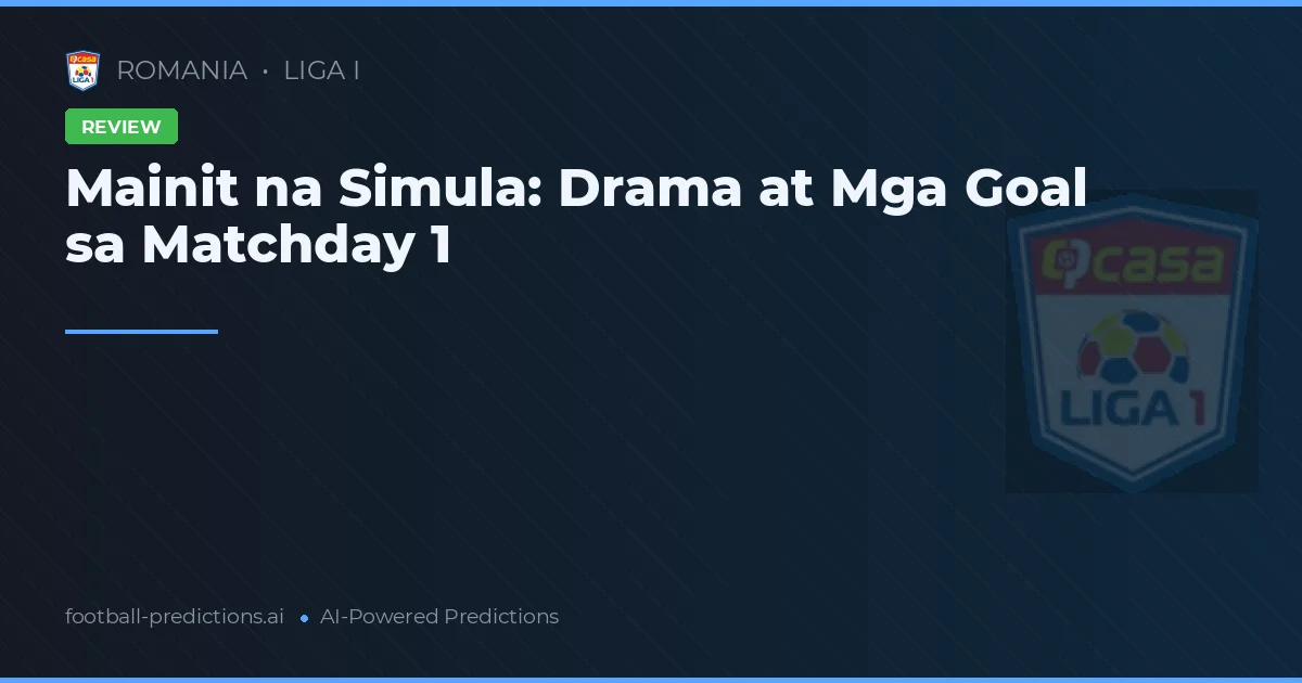 Mainit na Simula: Drama at Mga Goal sa Matchday 1