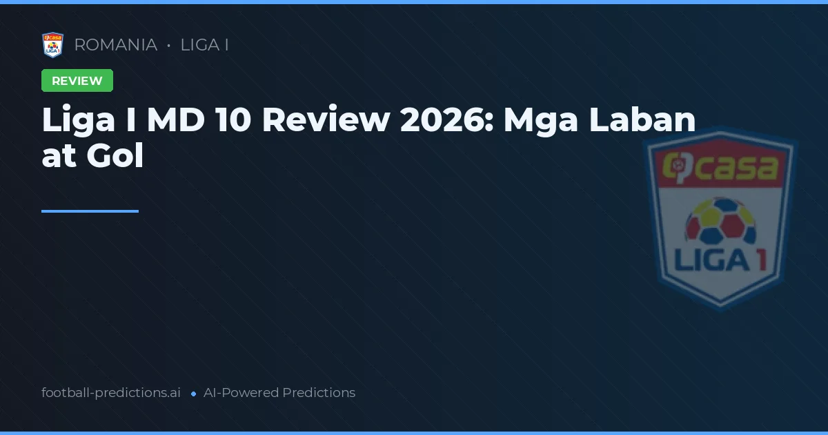 Liga I MD 10 Review 2026: Mga Laban at Gol