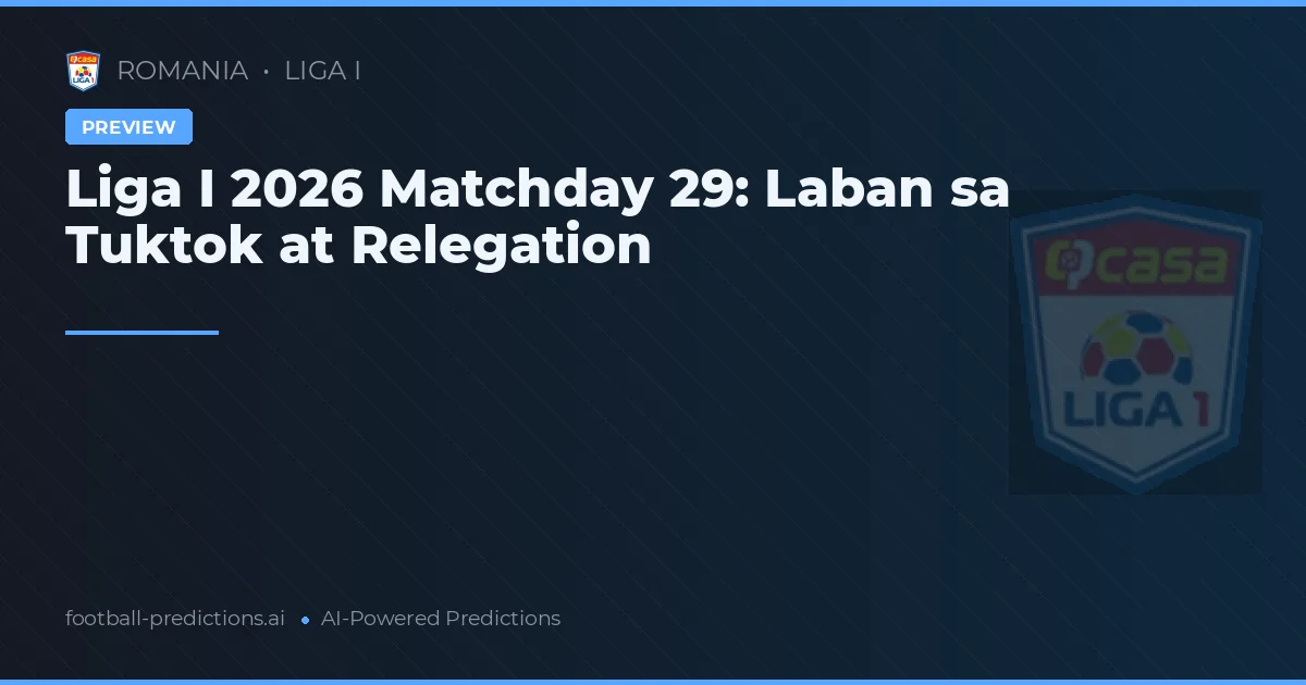 Liga I 2026 Matchday 29: Laban sa Tuktok at Relegation