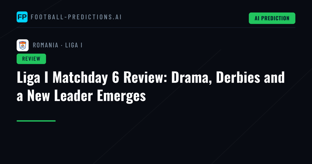 Liga I Matchday 6 Review: Drama, Derbies and a New Leader Emerges