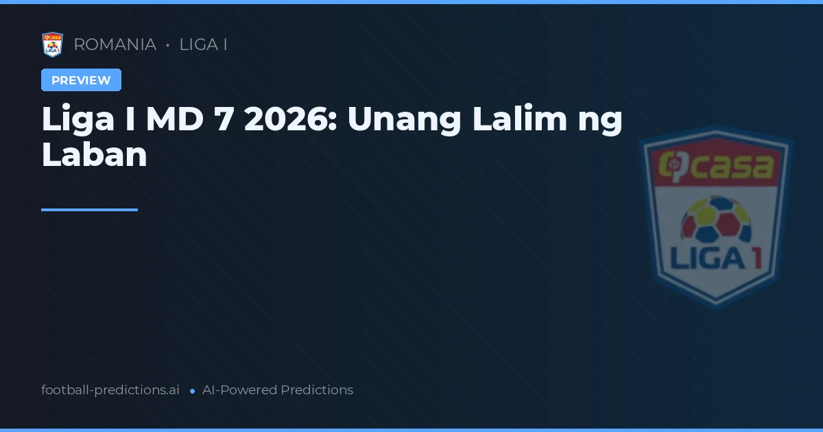 Liga I MD 7 2026: Unang Lalim ng Laban