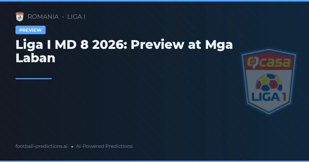 Liga I MD 8 2026: Preview at Mga Laban