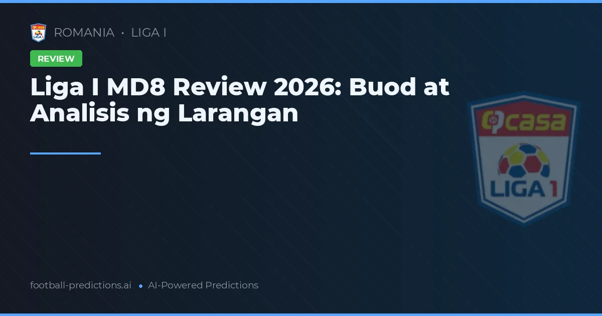Liga I MD8 Review 2026: Buod at Analisis ng Larangan