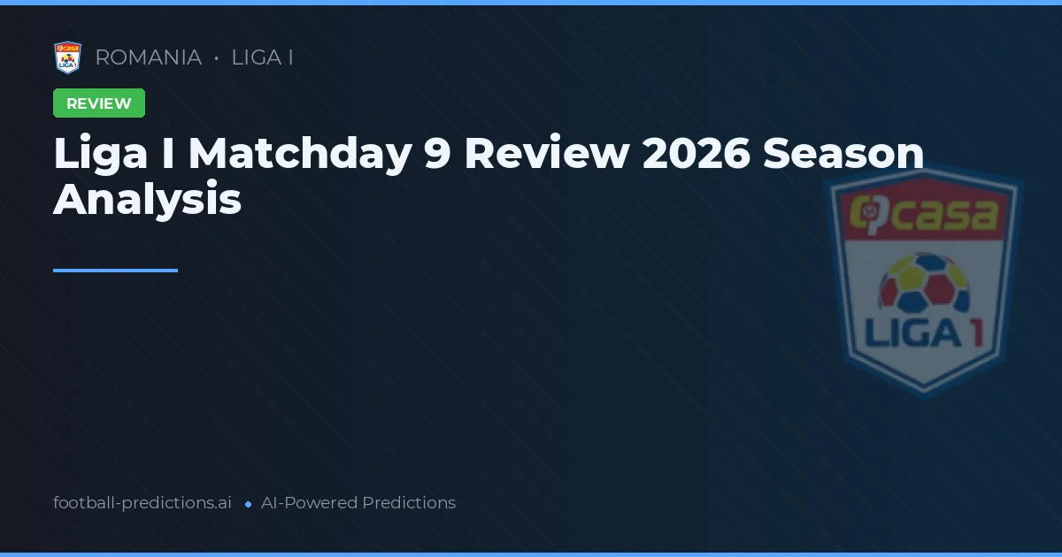 Liga I Matchday 9 Review 2026 Season Analysis