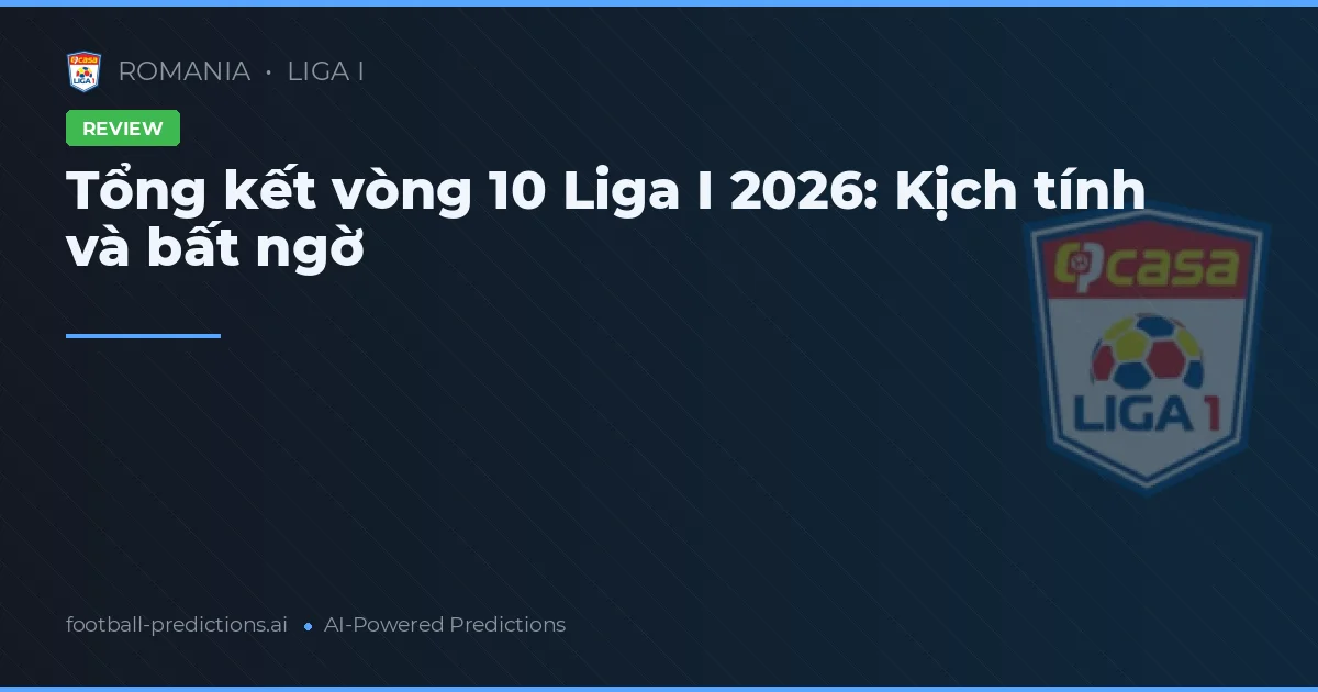 Tổng kết vòng 10 Liga I 2026: Kịch tính và bất ngờ