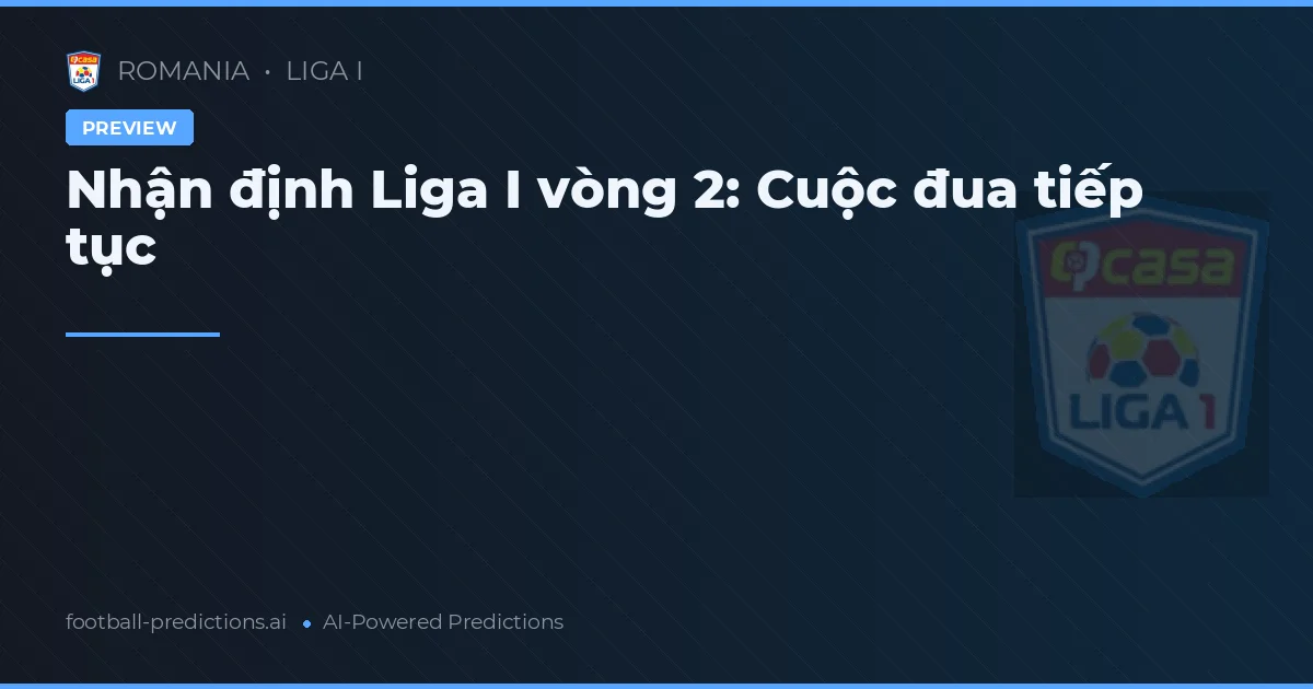 Nhận định Liga I vòng 2: Cuộc đua tiếp tục