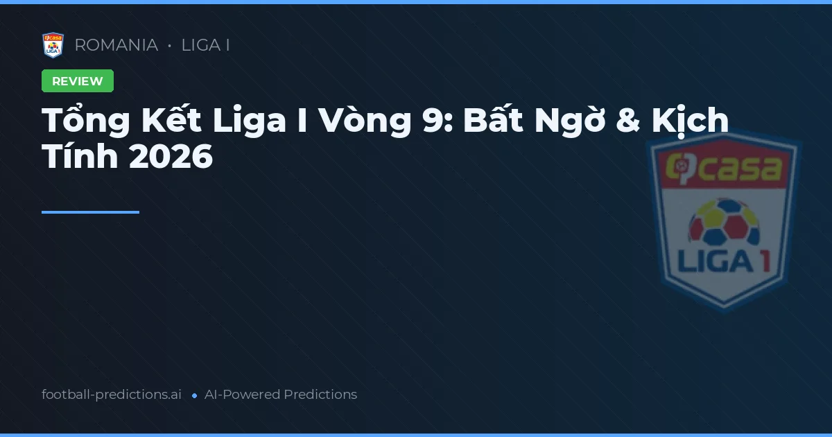 Tổng Kết Liga I Vòng 9: Bất Ngờ & Kịch Tính 2026