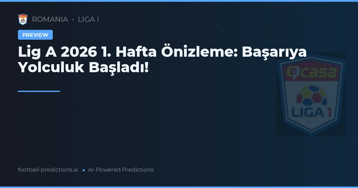Lig A 2026 1. Hafta Önizleme: Başarıya Yolculuk Başladı!