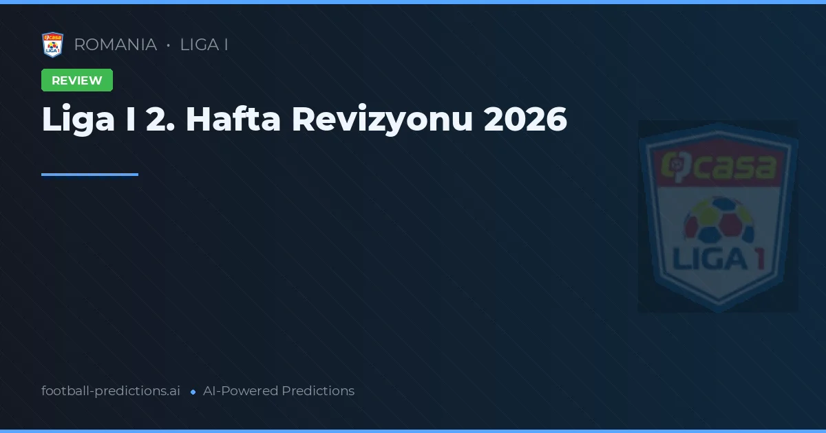 Liga I 2. Hafta Revizyonu 2026