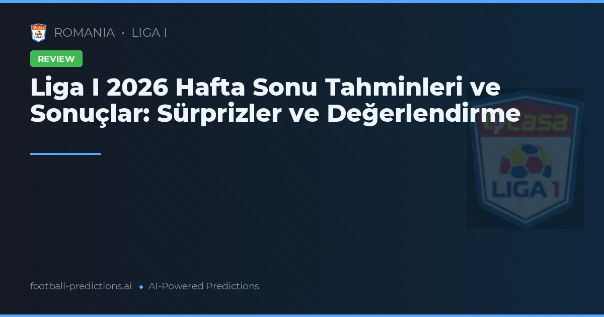 Liga I 2026 Hafta Sonu Tahminleri ve Sonuçlar: Sürprizler ve Değerlendirme