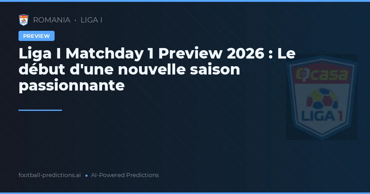 Liga I Matchday 1 Preview 2026 : Le début d'une nouvelle saison passionnante