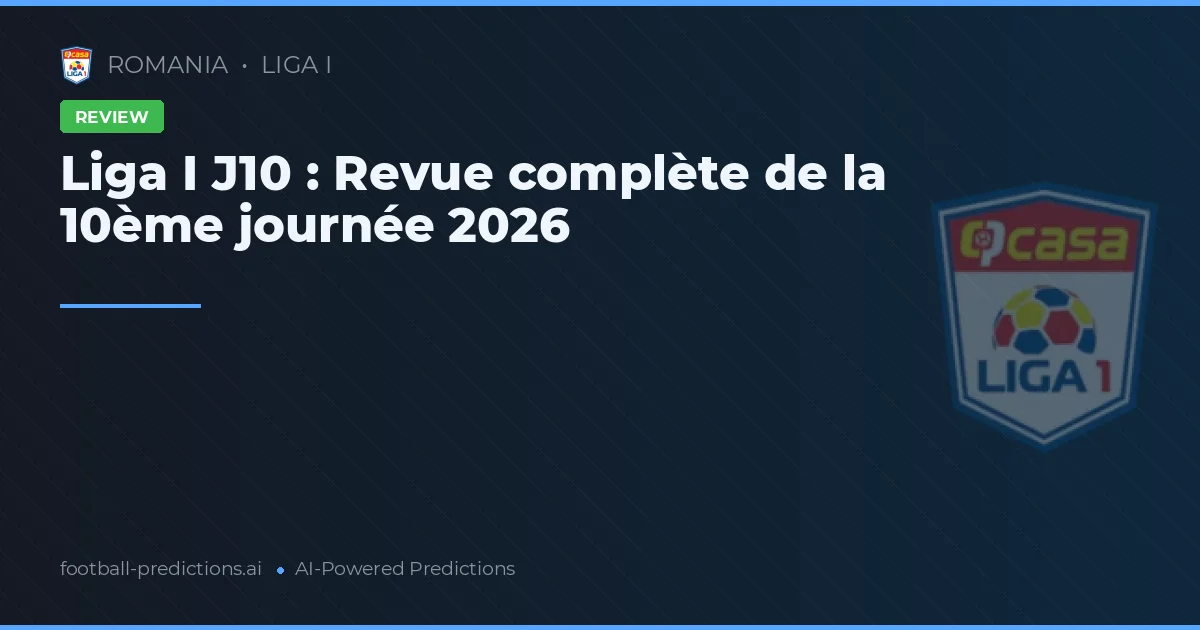 Liga I J10 : Revue complète de la 10ème journée 2026