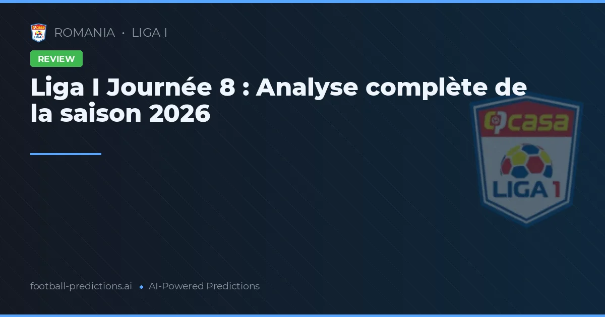 Liga I Journée 8 : Analyse complète de la saison 2026