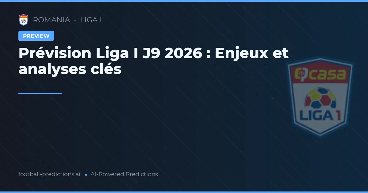 Prévision Liga I J9 2026 : Enjeux et analyses clés