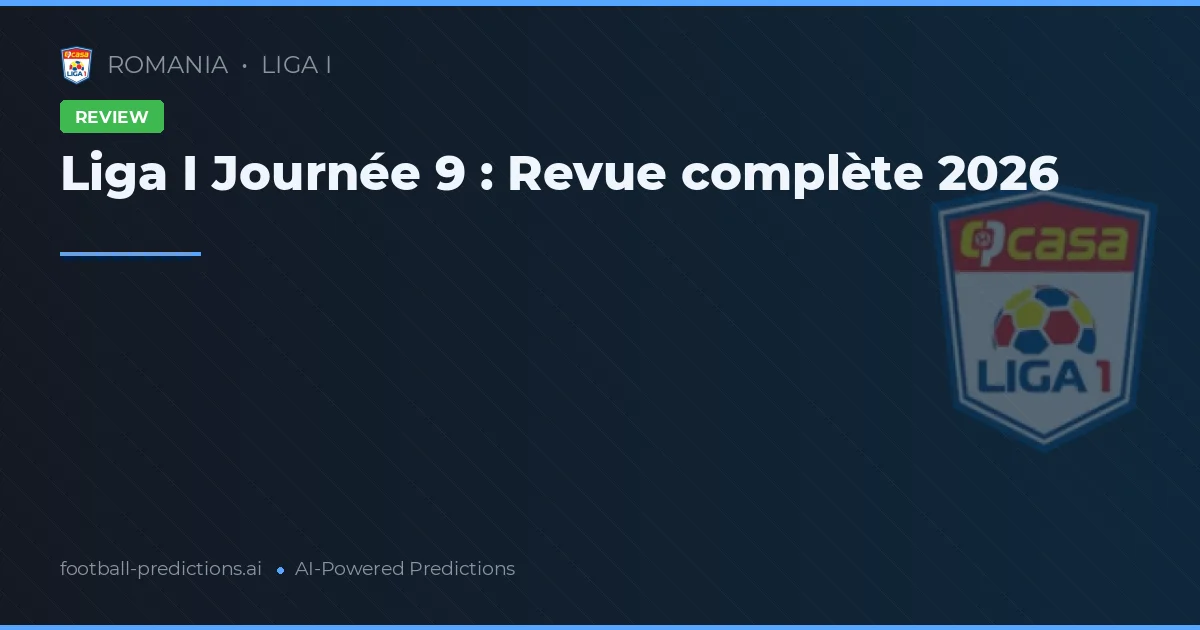 Liga I Journée 9 : Revue complète 2026