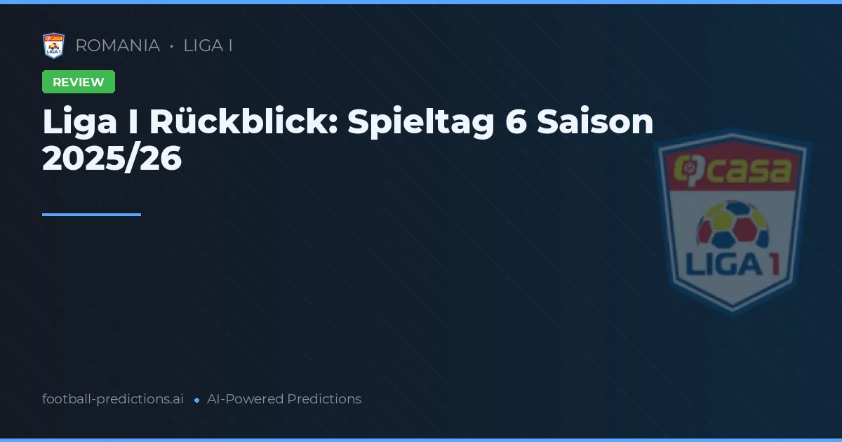 Liga I Rückblick: Spieltag 6 Saison 2025/26