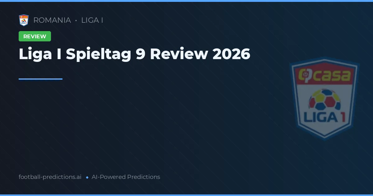 Liga I Spieltag 9 Review 2026