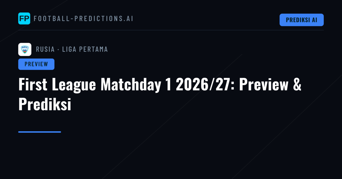 First League Matchday 1 2026/27: Preview & Prediksi