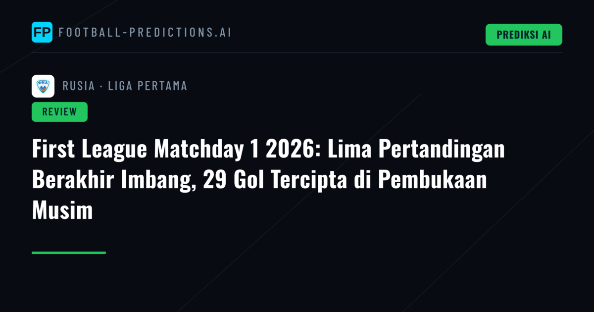 First League Matchday 1 2026: Lima Pertandingan Berakhir Imbang, 29 Gol Tercipta di Pembukaan Musim